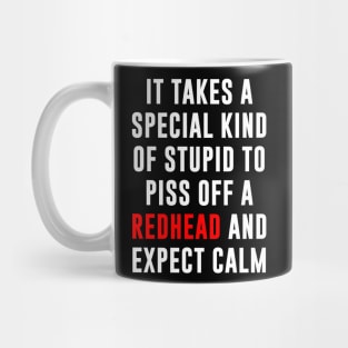 It Takes a Special King Of Stupid To Piss Off a Redhead Mug